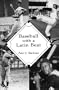 Baseball with a Latin Beat: A History of the Latin American Game