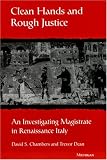 Clean Hands and Rough Justice: An Investigating Magistrate in Renaissance Italy (Studies in Medieval and Early Modern Civilization)