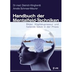 Handbuch der Mentalfeld-Techniken: Bilder, Klopfakupressur und heilende S�tze in der Praxis