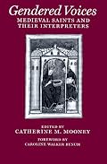 Gendered Voices: Medieval Saints and Their Interpreters (The Middle Ages Series)