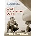 Our Fathers' War: Growing Up In The Shadow Of The Greatest Generation