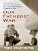 Our Fathers' War: Growing Up In The Shadow Of The Greatest Generation