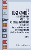 Revue Adamant Media Corporation  / Des Hugo Grotius drei Bücher über das Recht des Krieges und Friedens, in welchem das Natur- und Völkerrecht und das Wichtigste aus dem öffentlichen Recht ... übersetzt, von J.H. v. Kirchmann. Band 2