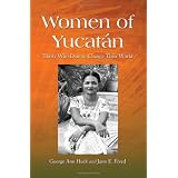 Women of Yucatan: Thirty Who Dare to Change Their World