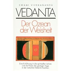 Vedanta - Der Ozean der Weisheit: Eine Einf�hrung in die spirituellen Lehren und die Grundlagen des geistigen Yoga in der indischen Vedanta-Tradition