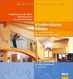 Kinderr&auml;ume bilden - Ein Ideenbuch f&uuml;r Raumgestaltung in Kitas - Angelika von der Beek, Matthias Buck, Annelie Rufenach