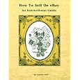 How To Sell On eBay: An Instructional Guide by Annette Graf