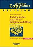 Produkt-Bild: Cornelsen Copy Center: Auf der Suche nach Sinn - Religion und Alltag: Religion f&uuml;r das 7.-10. Schuljahr. Kopiervorlagen: Kopiervorlagen f&uuml;r das 7. - 10. Schuljahr
