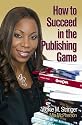 How to Succeed in the Publishing Game (Triple Crown Publications Presents)