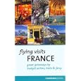 Flying Visits: France: Great Getaways by Budget Airline, Train and Ferry by Philippe Barbour, Dana Facaros, and Michael Pauls