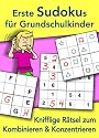Erste Sudokus f&uuml;r Grundschulkinder: Knifflige R&auml;tsel zum Kombinieren und Konzentrieren