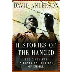 Histories of the Hanged: The Dirty War in Kenya and the End of Empire