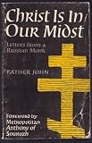 Christ is in our midst : letters from a Russian monk