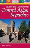 Culture and Customs of the Central Asian Republics (Culture and Customs of Asia)