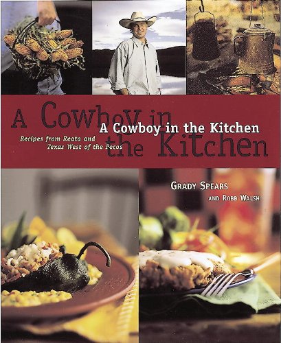 A Cowboy in the Kitchen: Recipes from Reata and Texas West of the Pecos