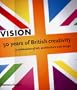Vision: 50 Years of British Creativity, A Celebration of Art, Architecture and Design