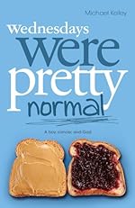 Wednesdays were Pretty Normal: A Boy, Cancer, And God