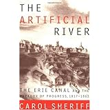 The Artificial River: The Erie Canal and the Paradox of Progress, 1817-1862
