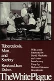 The White Plague: Tuberculosis, Man and Society The White Plague: Tuberculosis, Man and Society