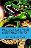 Dragon ball Time Shift New Threat (English Edition)
