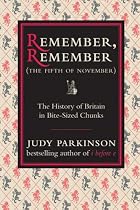Remember, Remember (The Fifth of November): The History of Britain in Bite-Sized Chunks