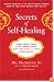 Secrets of Self-Healing: Harness Nature's Power to Heal Common Ailments, Boost Your Vitality,and Achieve Optimum Wellness