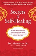 Secrets of Self-Healing: Harness Nature's Power to Heal Common Ailments, Boost Your Vitality,and Achieve Optimum Wellness
