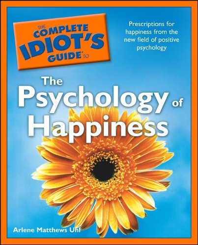 The Complete Idiot's Guide to the Psychology of Happiness