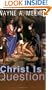 Christ Is the Question