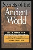 Secrets of the Ancient World: Exploring the Insights of America s Most Well-Documented Psychic, Edgar Cayce