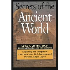 Secrets of the Ancient World: Exploring the Insights of America's Most Well-Documented Psychic, Edgar Cayce
