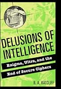 Delusions of Intelligence: Enigma, Ultra, and the End of Secure Ciphers