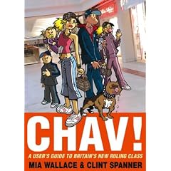Chav! A User's Guide to Britain's New Ruling Class