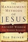 The Management Methods of Jesus: Ancient Wisdom for Modern Business
