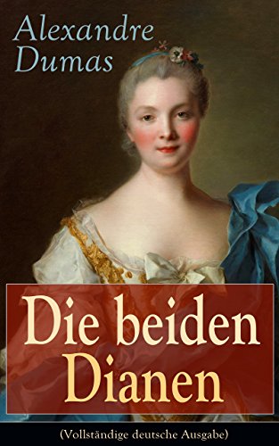 Die beiden Dianen (Vollständige deutsche Ausgabe): Historische Spionage-Thriller (German Edition)