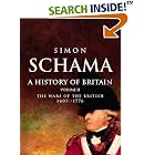 Click here to buy A History of Britain, Volume II: The Wars of the British 1603-1776 by Simon Schama.