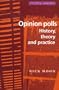 Opinion Polls: History, Theory and Practice (Political Analyses)