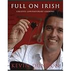 Full on Irish: Creative Contemporary Cooking by Kevin Dundon