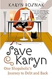 Save Karyn: One Shopaholic's Journey to Debt and Back by Karyn Bosnak