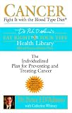 Cancer: Fight It with the Blood Type Diet (Eat Right for Your Type Health Library)
