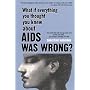 What if everything you thought you knew about AIDS was wrong?