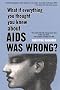 What If Everything You Thought You Knew about AIDS Was Wrong?: The Book That Will Change Your View of HIV and AIDS . . . and Possibly Change Your Life