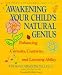 Awakening Your Child's Natural Genius: Enhancing Curiosity, Creativity and Learning Ability