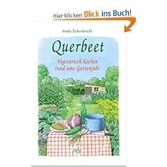 Querbeet. Vegetarisch kochen rund ums Gartenjahr