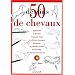 50 Dessins de chevaux : Apprendre � dessiner �tape par �tape les chevaux sauvages, les poneys, les chevaux arabes, les pur-sang, les chevaux de trait, etc...