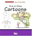 How to Draw Cartoons (The Scribbles Institute How to Draw Books)