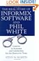 The Real Story of Informix Software and Phil White: Lessons in Business and Leadership for the Executive Team