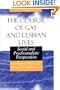 The Course of Gay and Lesbian Lives: Social and Psychoanalytic Perspectives (Worlds of Desire: The Chicago Series on Sexuality, Gender, and Culture)