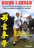 Hsing I Chuan : l'art interne du kung-fu wushu