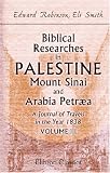 Biblical Researches in Palestine, Mount Sinai and Arabia Petraea. A Journal of Travels in the Year 1838: Volume 3